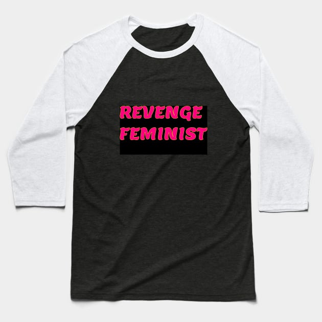 Revenge Feminist Baseball T-Shirt by Mistress Harley